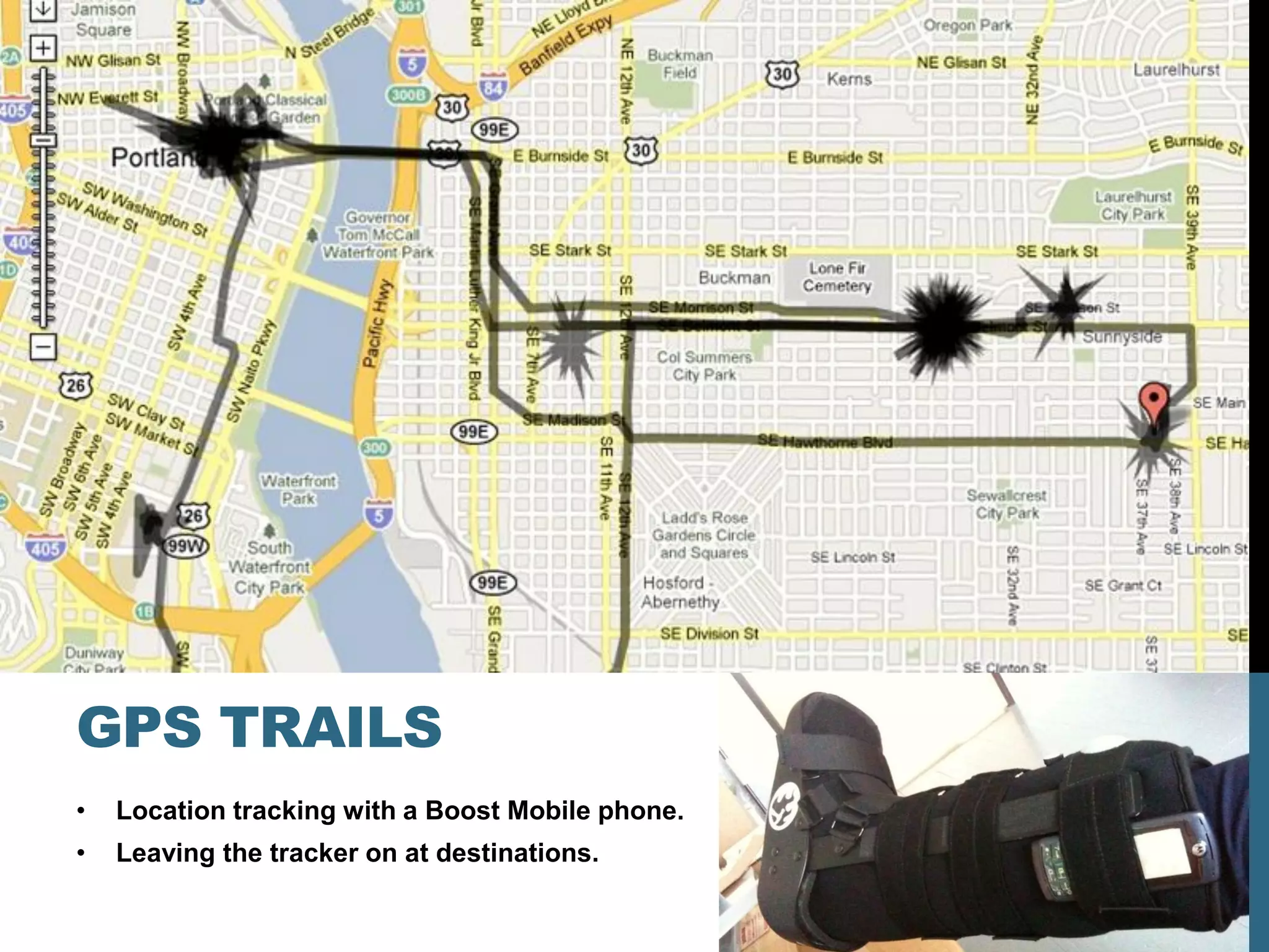 GPS TRAILS
•   Location tracking with a Boost Mobile phone.
•   Leaving the tracker on at destinations.
 