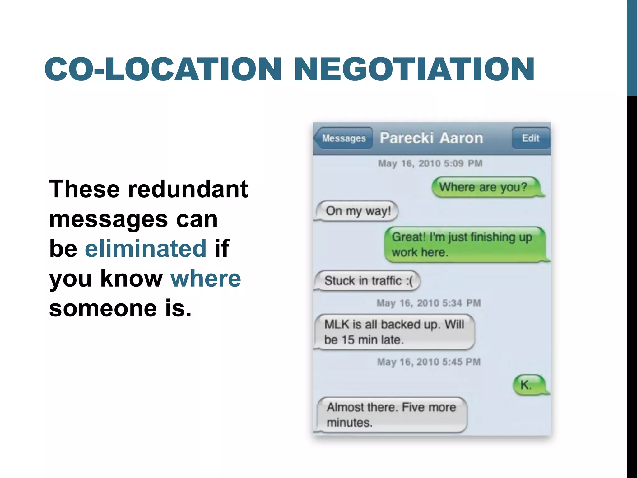 CO-LOCATION NEGOTIATION


These redundant
messages can
be eliminated if
you know where
someone is.
 