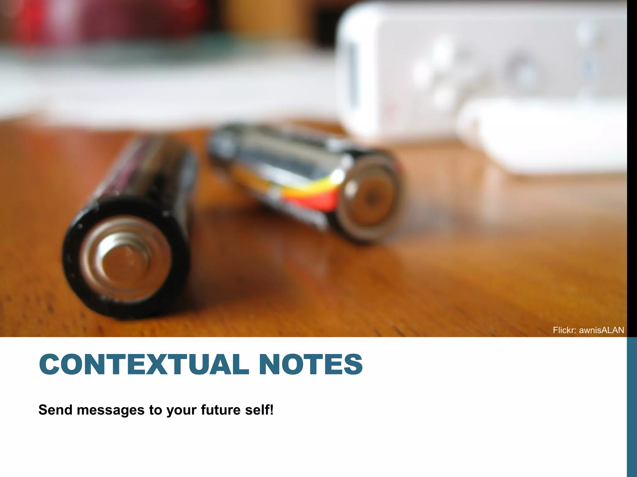 Flickr: awnisALAN



CONTEXTUAL NOTES
Send messages to your future self!
 