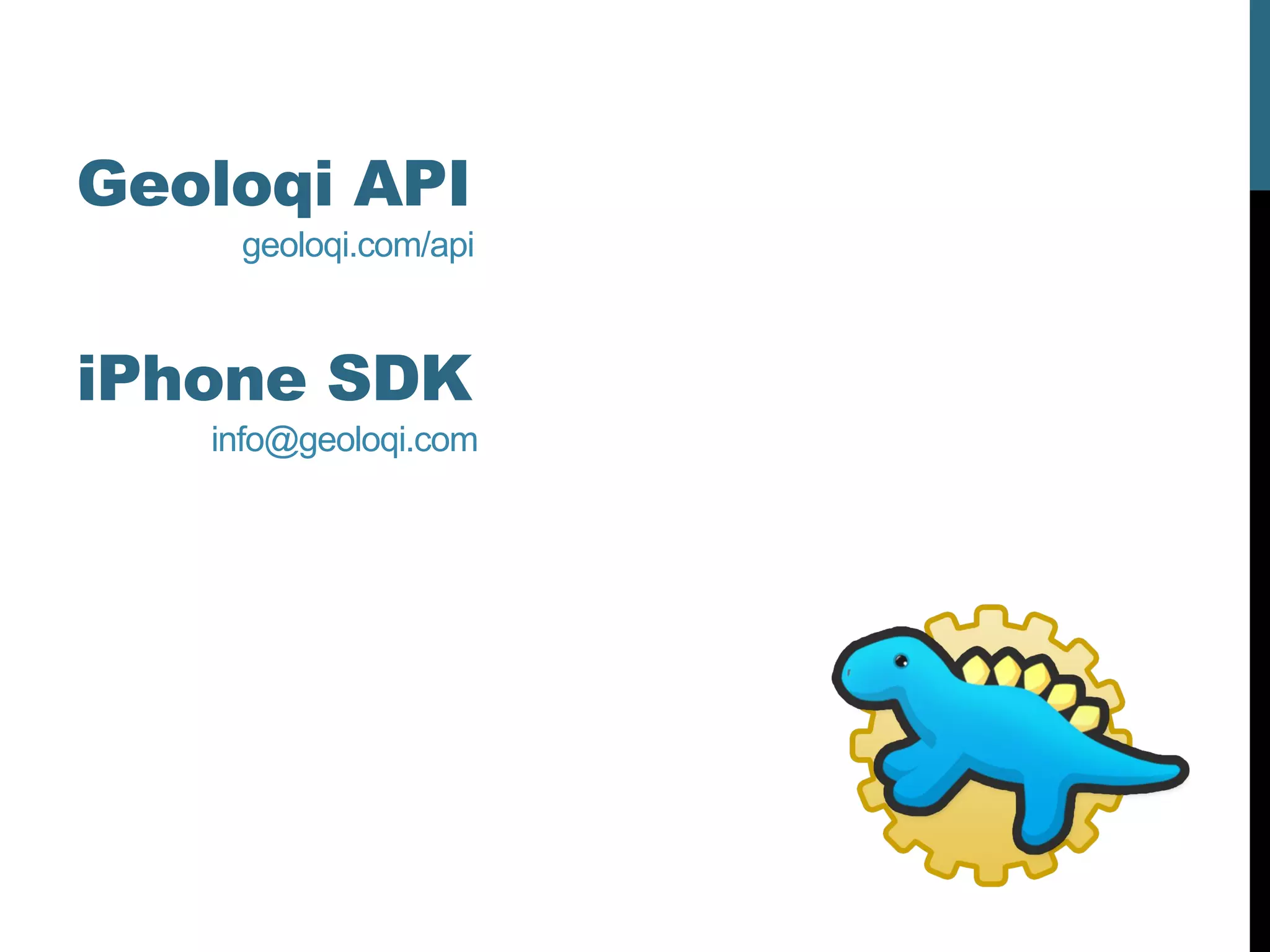 Geoloqi API
    geoloqi.com/api



iPhone SDK
   info@geoloqi.com
 