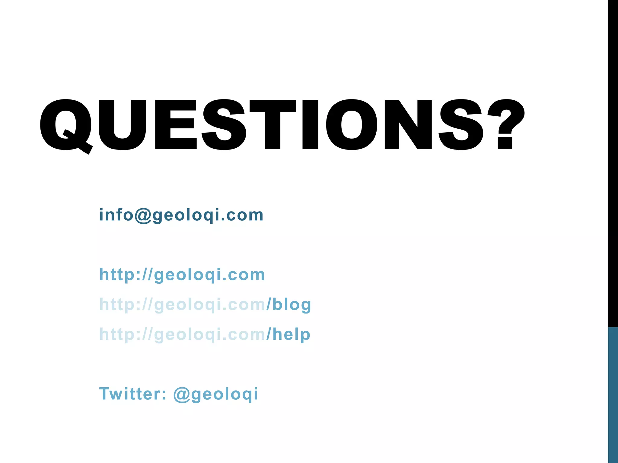 QUESTIONS?
 info@geoloqi.com


 http://geoloqi.com
 http://geoloqi.com/blog
 http://geoloqi.com/help


 Twitter: @geoloqi
 