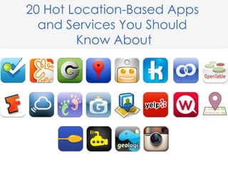 20 Hot Location-Based Apps and Services
You Should Know About
 
