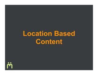 Location Based
   Content