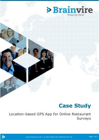 www.brainvire.com | © 2013 Brainvire Infotech Pvt Ltd Page 1 of 1
Case Study
Location-based GPS App for Online Restaurant
Surveys
 