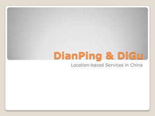 DianPing & DiGu Location-based Services in China 