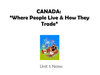 CANADA:  “Where People Live & How They Trade” Unit 5 Notes 
