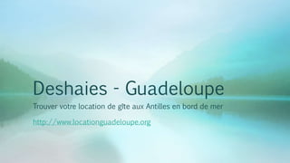 Deshaies - Guadeloupe
Trouver votre location de gîte aux Antilles en bord de mer
http://www.locationguadeloupe.org
 