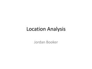 Location Analysis
Jordan Booker
 