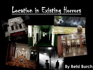 Location in Existing Horrors

By Betsi Burch

 