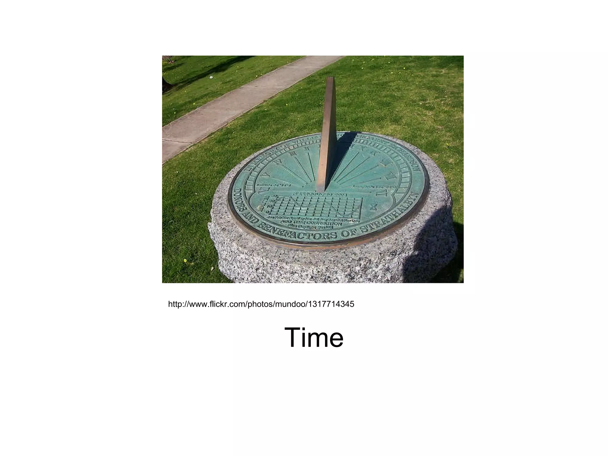 Time http://www.flickr.com/photos/mundoo/1317714345 