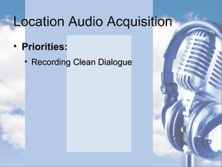 Location Audio Current Devices
• Current Popular Brands
 Sennheiser – Wireless Lavs and Shotguns
 
