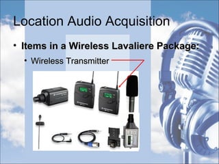 Location Audio Acquisition
• Priorities:Priorities:
• Capturing Room ToneCapturing Room Tone
 