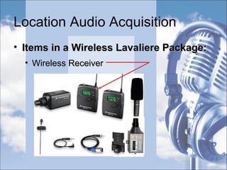 Location Audio Acquisition
• Priorities:Priorities:
• Capturing Room ToneCapturing Room Tone
 