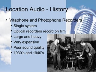 Location Audio Systems
• In Dual System, we synchronize
the audio with the picture with a
Slate:
 