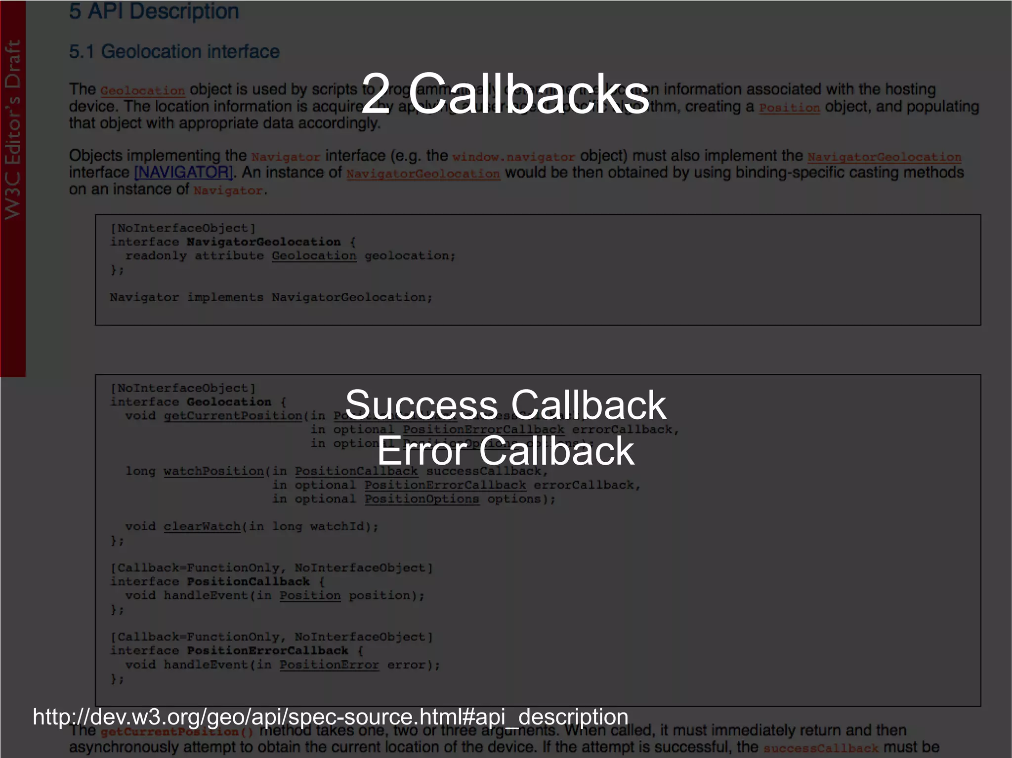 http://dev.w3.org/geo/api/spec-source.html#api_description 2 Callbacks Success Callback Error Callback 
