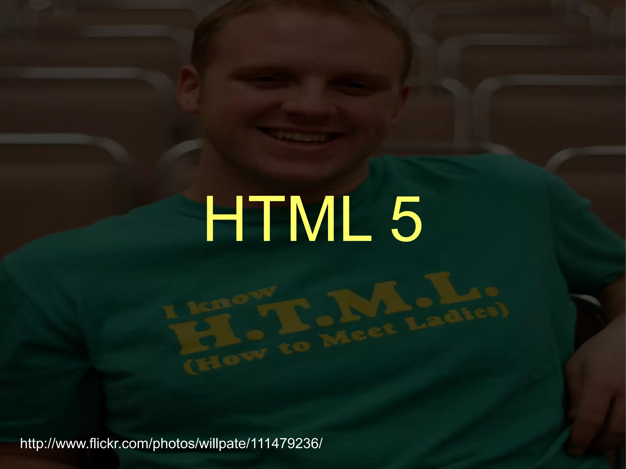 HTML 5 http://www.flickr.com/photos/willpate/111479236/ 