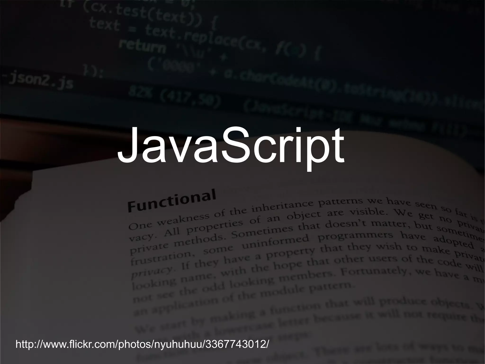 JavaScript http://www.flickr.com/photos/nyuhuhuu/3367743012/ 