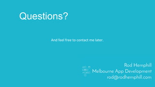 Questions?
And	
  feel	
  free	
  to	
  contact	
  me	
  later.	
  
 