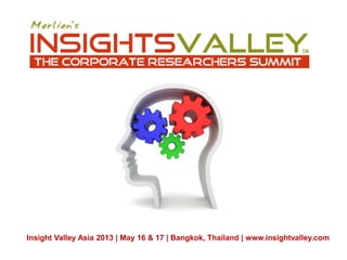 Insight Valley Asia 2013 | May 16 & 17 | Bangkok, Thailand | www.insightvalley.com
 