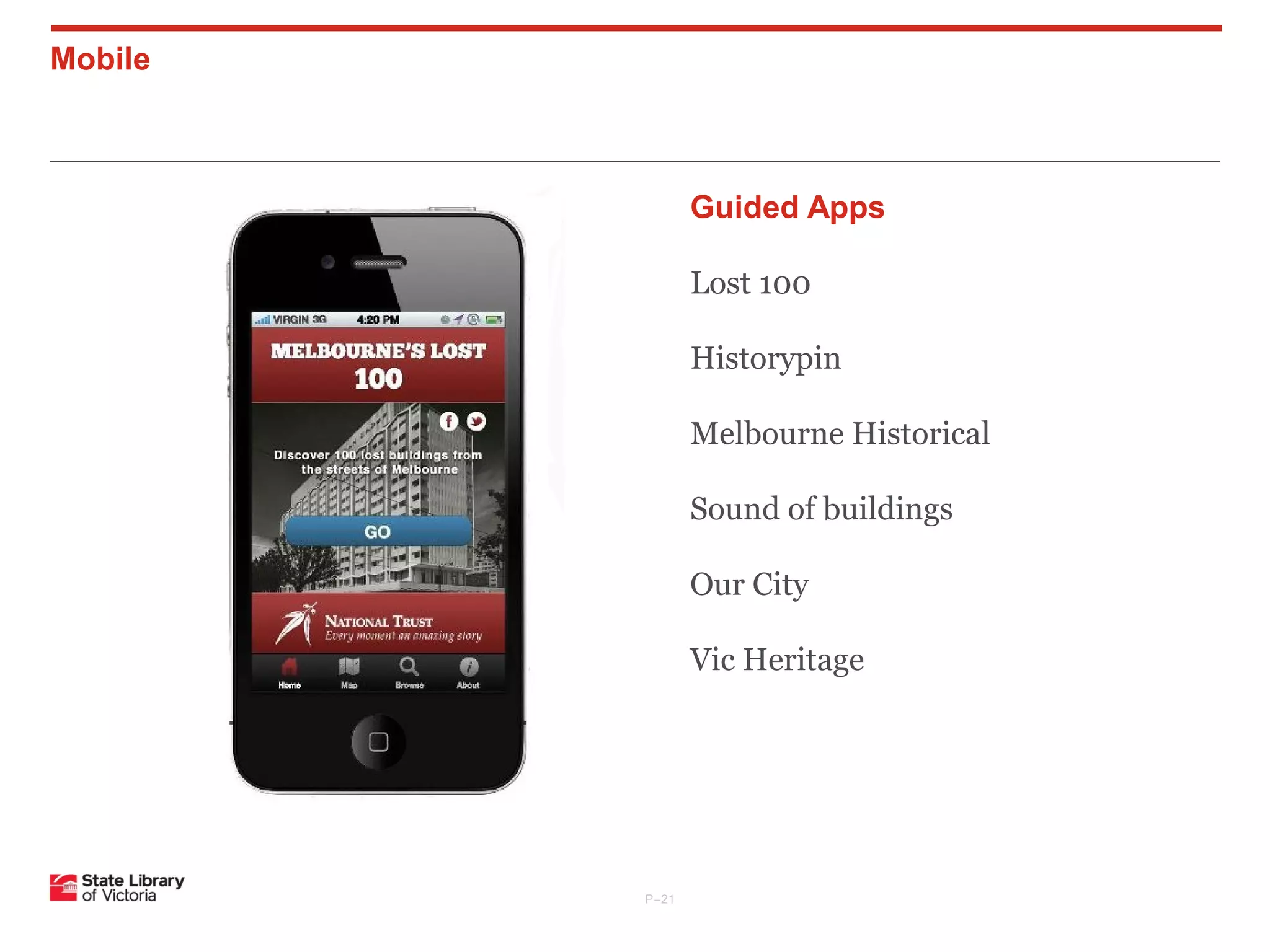 Mobile

Guided Apps
Lost 100
Historypin
Melbourne Historical
Sound of buildings
Our City
Vic Heritage

P–21

 