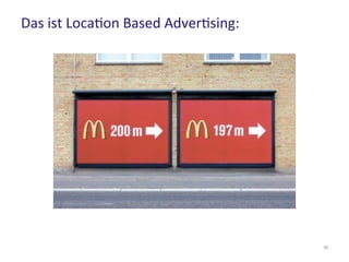 Das ist Location Based Advertising:
30
 