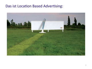 Das ist Location Based Advertising:
31
 