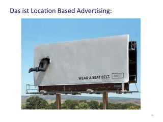 Das ist Location Based Advertising:
33
 