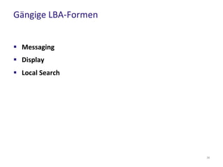 Gängige LBA-Formen
39
 Messaging
 Display
 Local Search
 