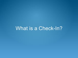 What is a Check-In?
 