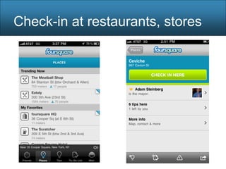 Check-in at restaurants, stores
 