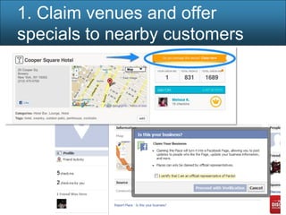 1. Claim venues and offer
specials to nearby customers
 