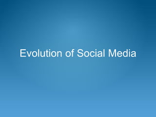 Evolution of Social Media
 