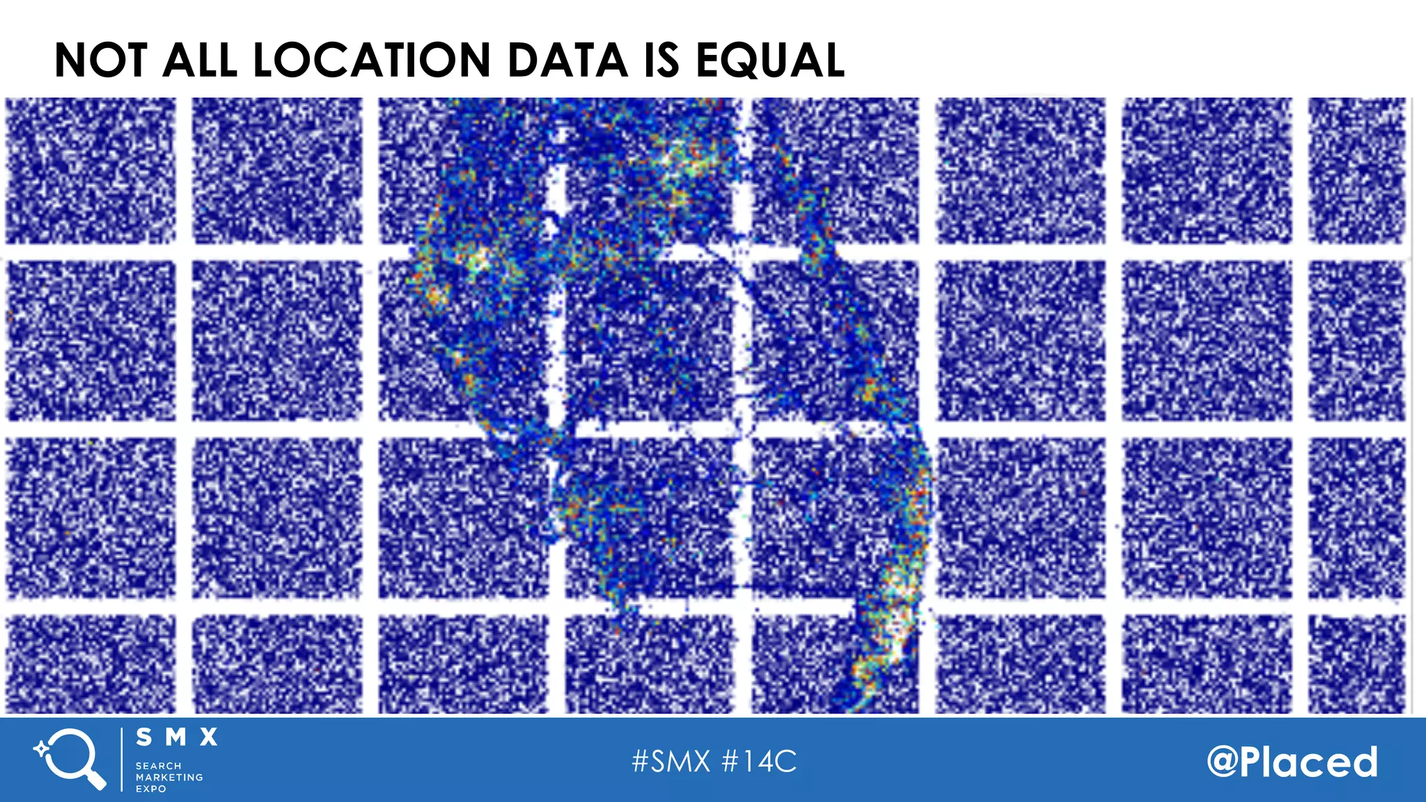 #SMX #14C @Placed
NOT ALL LOCATION DATA IS EQUAL
 