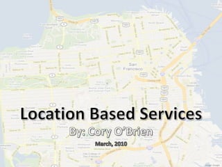 Location Based Services By: Cory O’Brien March, 2010  Image: Google 