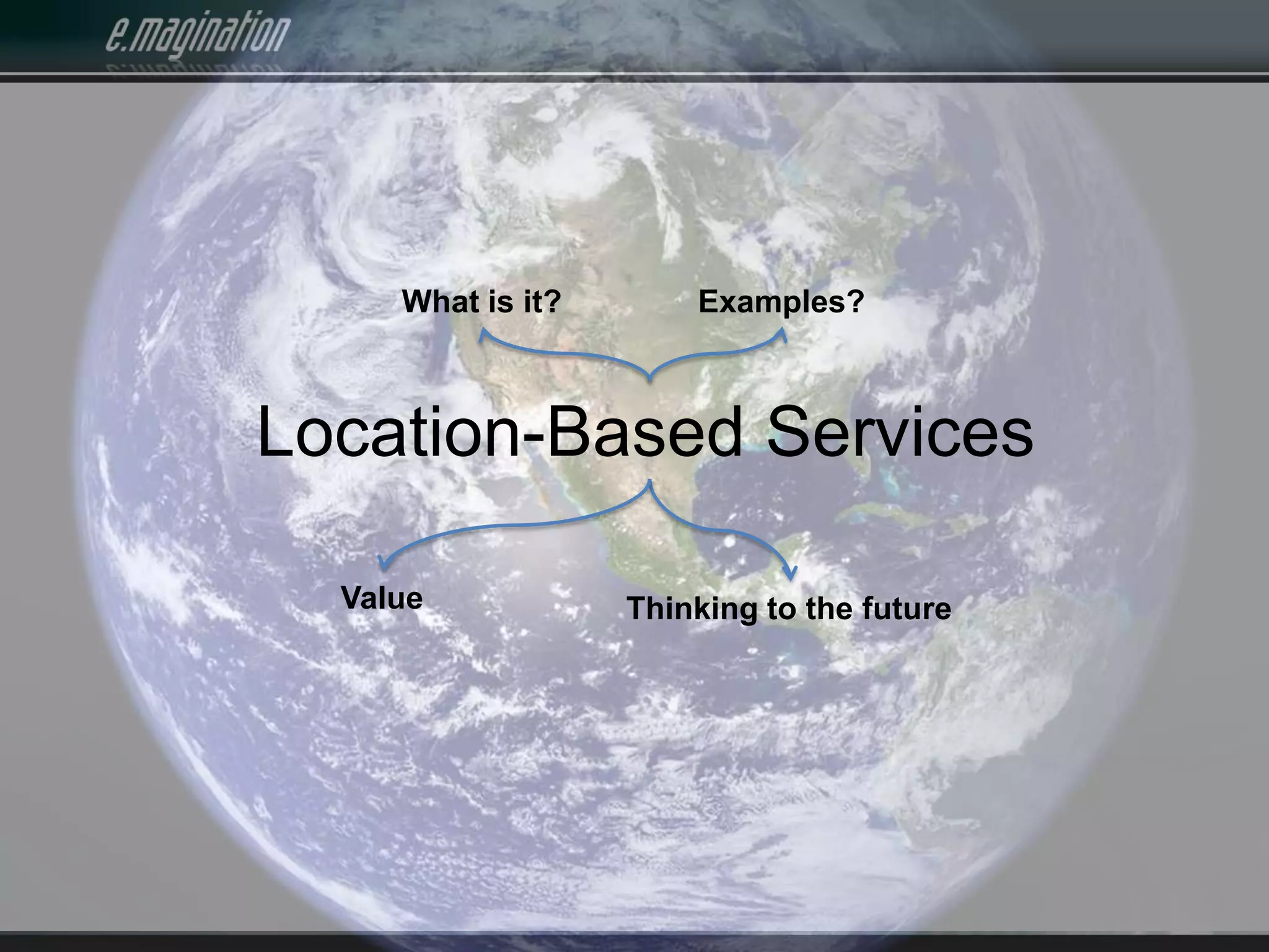 What is it?Examples?Location-Based ServicesValueThinking to the future