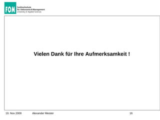 Vielen Dank für Ihre Aufmerksamkeit !




19. Nov 2009   Alexander Meister                    16
 