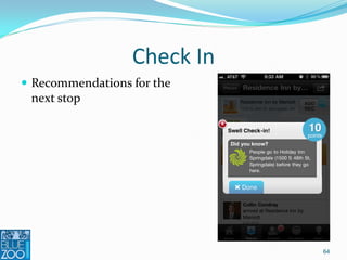 Check In
 Recommendations for the
  next stop




                             64
 