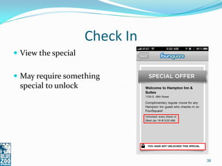 Check In
 View the special


 May require something
 special to unlock




                                38
 