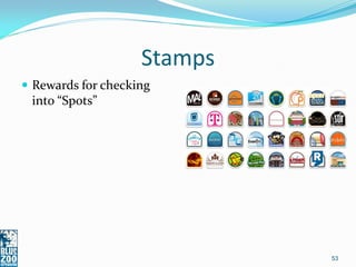 Stamps
 Rewards for checking
 into “Spots”




                             53
 