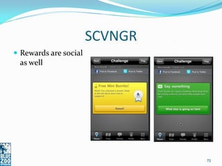 SCVNGR
 Rewards are social
 as well




                                70
 