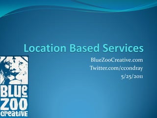 BlueZooCreative.com
Twitter.com/ccondray
            5/25/2011
 