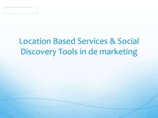 LocationBased Services & Social Discovery Tools in de marketing 