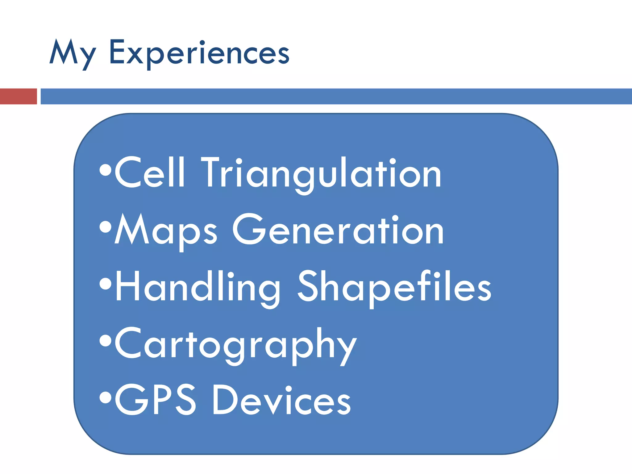 My Experiences


  •Cell Triangulation
  •Maps Generation
  •Handling Shapefiles
  •Cartography
  •GPS Devices
 