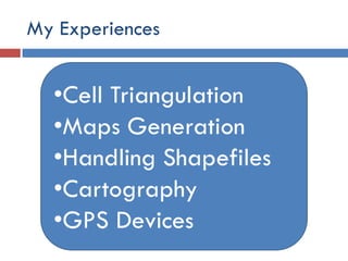 My Experiences


  •Cell Triangulation
  •Maps Generation
  •Handling Shapefiles
  •Cartography
  •GPS Devices
 