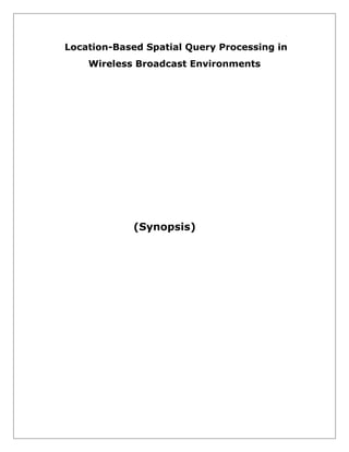 Location-Based Spatial Query Processing in
Wireless Broadcast Environments

(Synopsis)

 