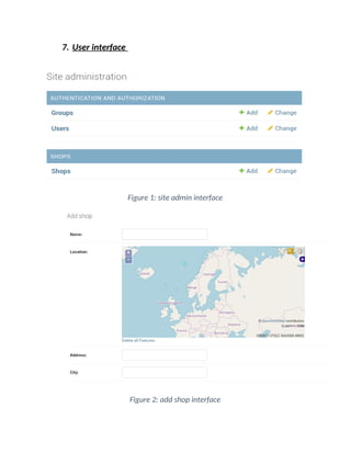 7. User interface
Figure 1: site admin interface
Figure 2: add shop interface
 