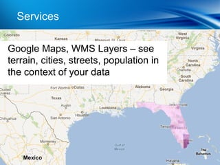 Services | Mobile BI for consumers

Google Maps, WMS Layers – see
terrain, cities, streets, population in
the context of your data
 