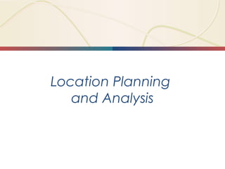 Location Planning
and Analysis

 