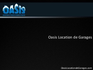 Oasis Location de Garages




       OasisLocationdeGarages.com
 