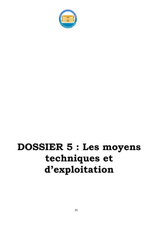 25
DOSSIER 5 : Les moyens
techniques et
d’exploitation
 